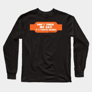 Don't Touch My Cat! it's Painted Orange! Long Sleeve T-Shirt